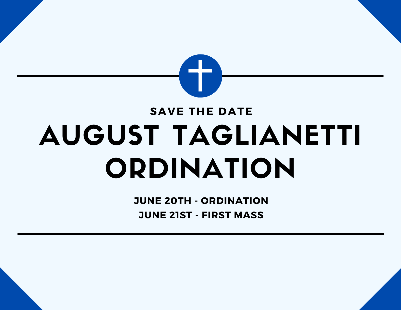 SAVE THE DATE - August Taglianetti Ordination & First Mass