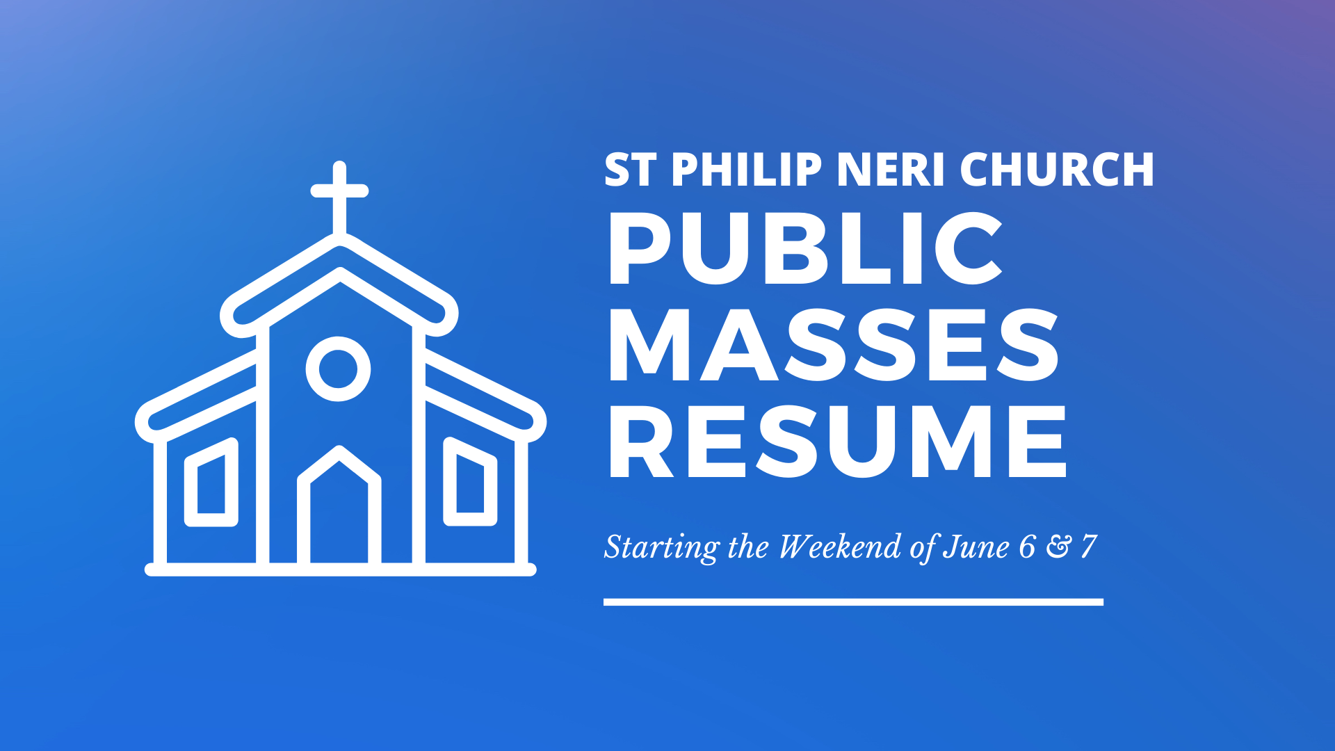 Celebration of Sacred Liturgy Resume Starting Weekend of June 6th & 7th