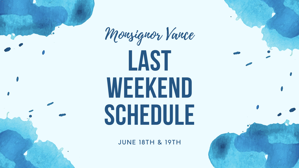 Monsignor Vance Last Weekend Information - [June 18th & 19th]